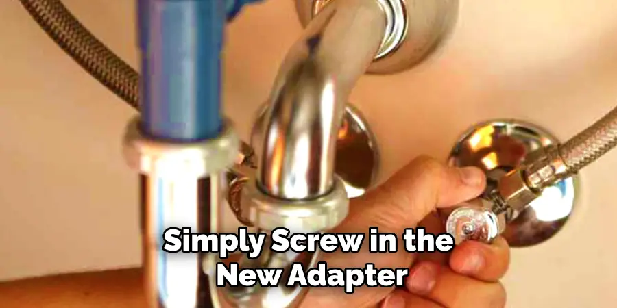 Simply Screw in the New Adapter