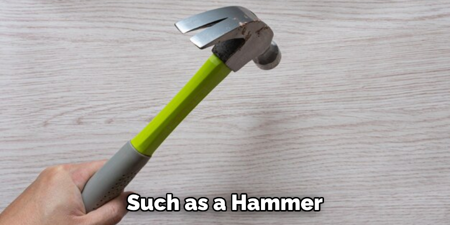 Such as a Hammer 