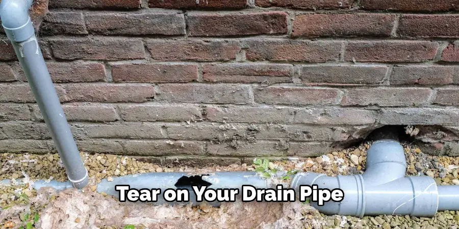  Tear on Your Drain Pipe
