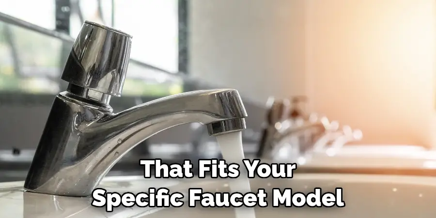 That Fits Your Specific Faucet Model