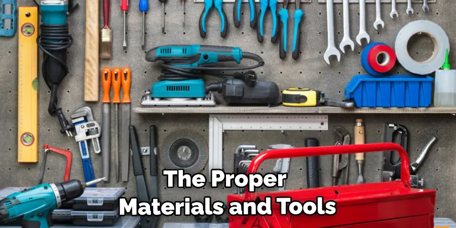 The Proper Materials and Tools