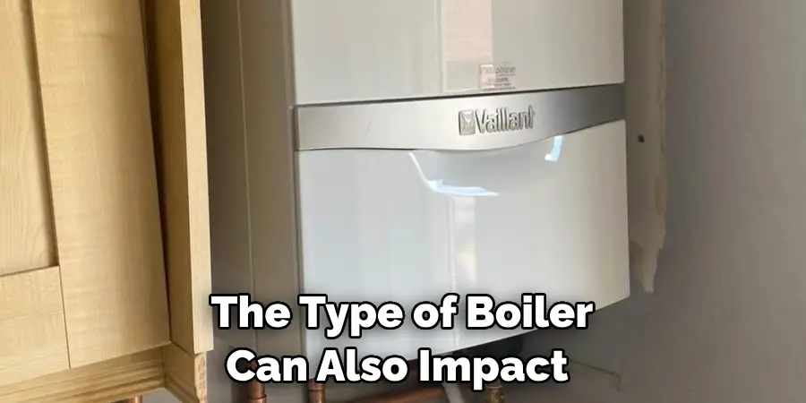 The Type of Boiler Can Also Impact 