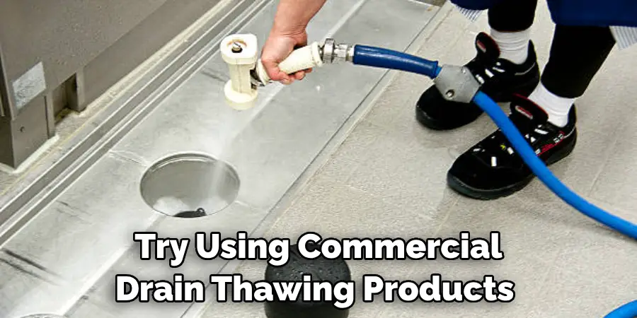 Try Using Commercial Drain Thawing Products 