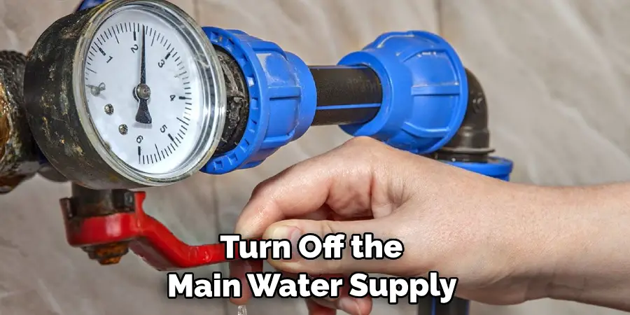  Turn Off the Main Water Supply