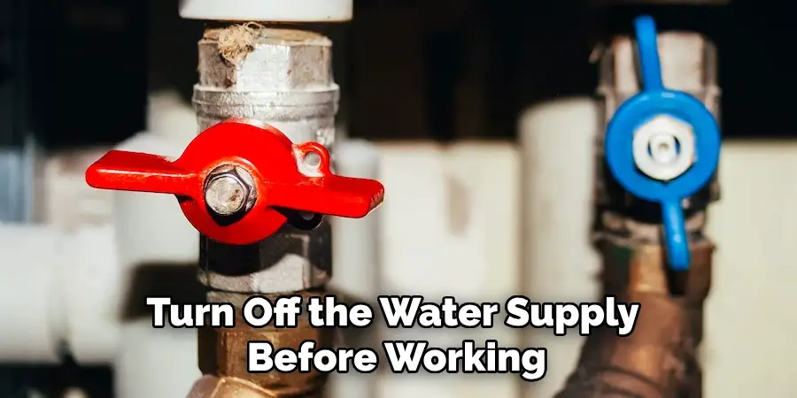 Turn Off the Water Supply Before Working