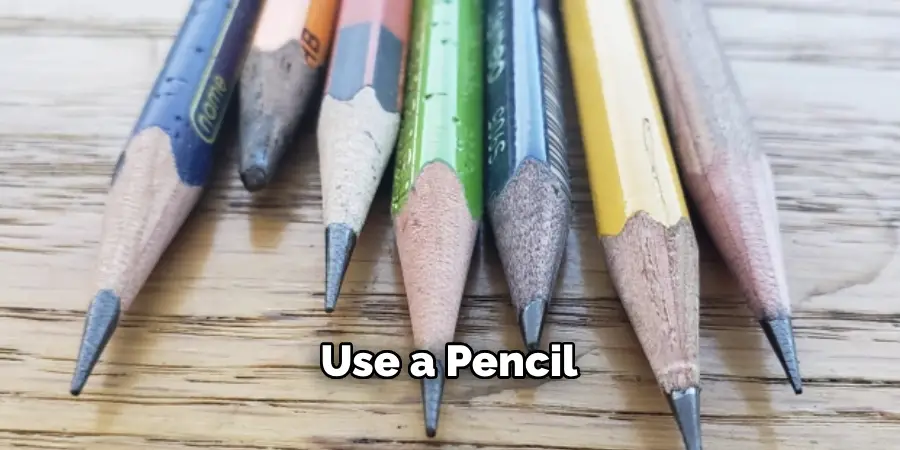 Use a Pencil