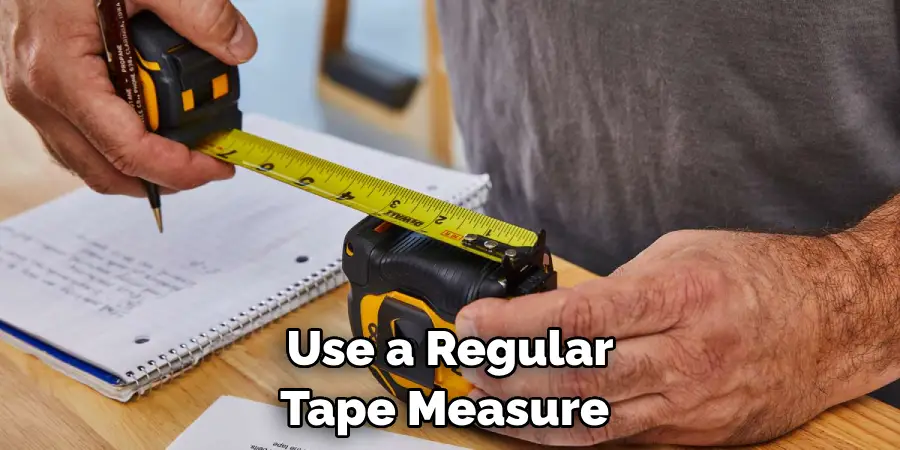 Use a Regular Tape Measure 