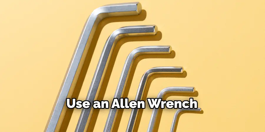 Use an Allen Wrench