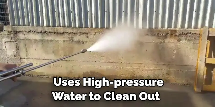 Uses High-pressure Water to Clean Out 