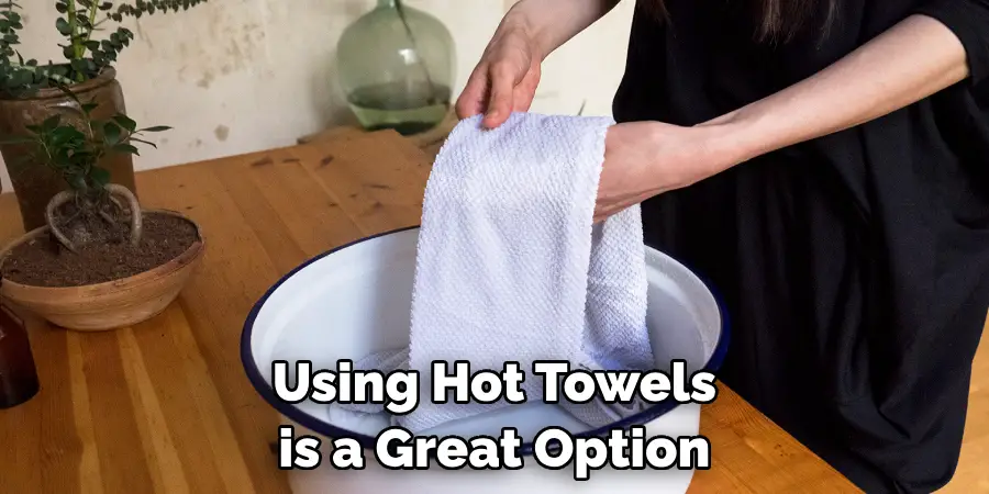 Using Hot Towels is a Great Option