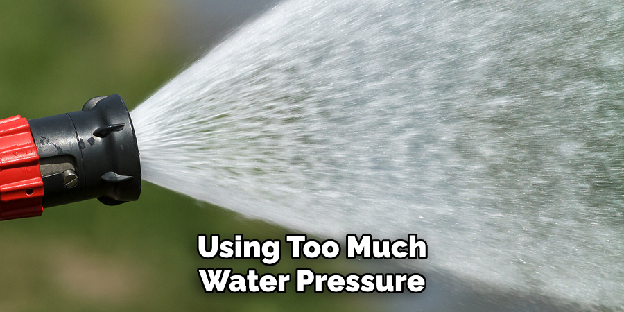 Using Too Much Water Pressure