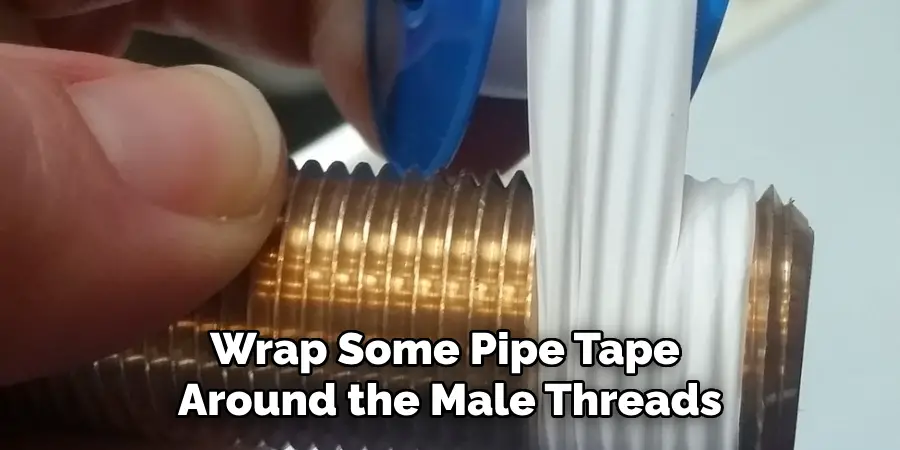 Wrap Some Pipe Tape Around the Male Threads