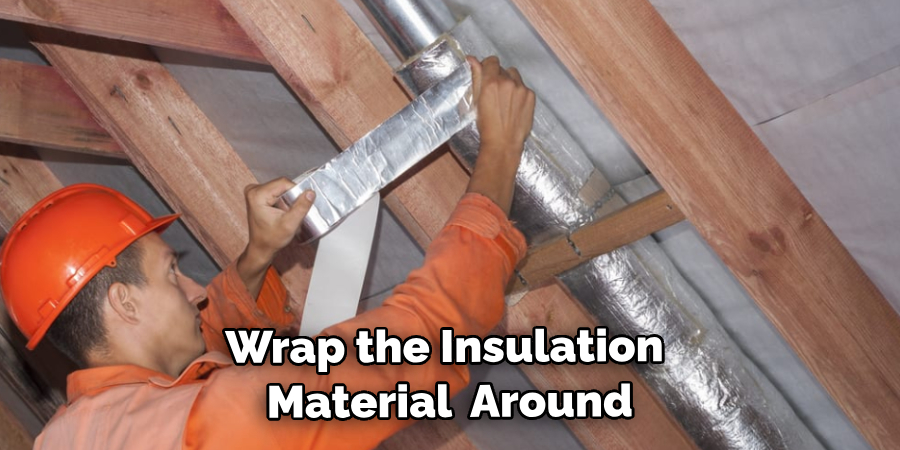 Wrap the Insulation Material Around the Pipe
