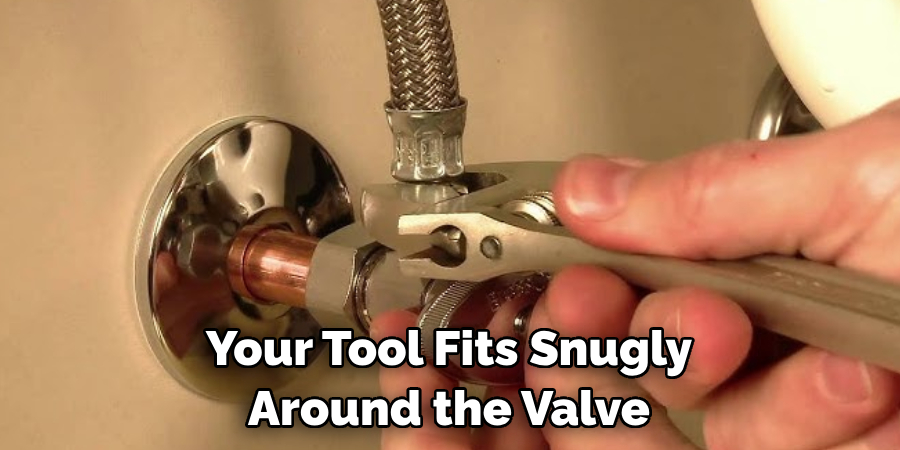 Your Tool Fits Snugly Around the Valve