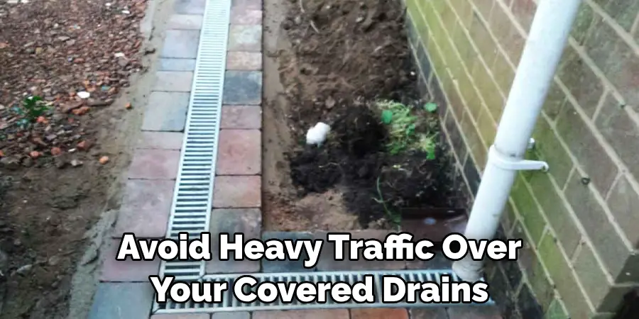 Avoid Heavy Traffic Over Your Covered Drains