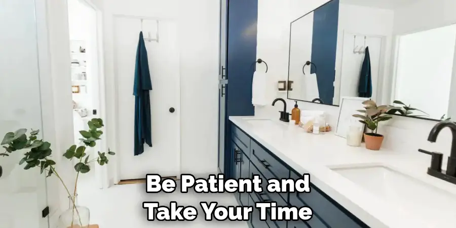 Be Patient and Take Your Time