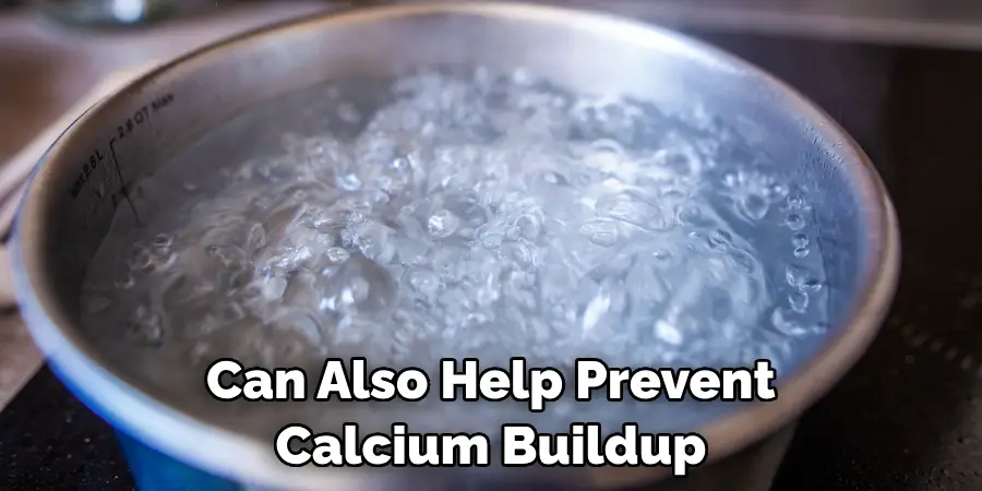 Can Also Help Prevent Calcium Buildup