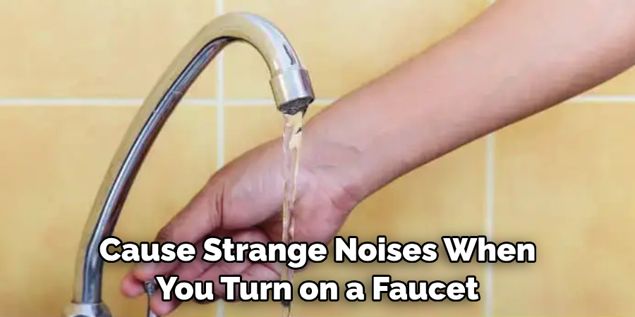 Cause Strange Noises When You Turn on a Faucet 