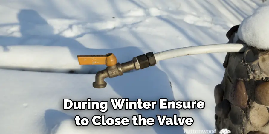 During Winter Ensure to Close the Valve