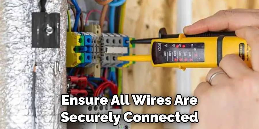 Ensure All Wires Are Securely Connected