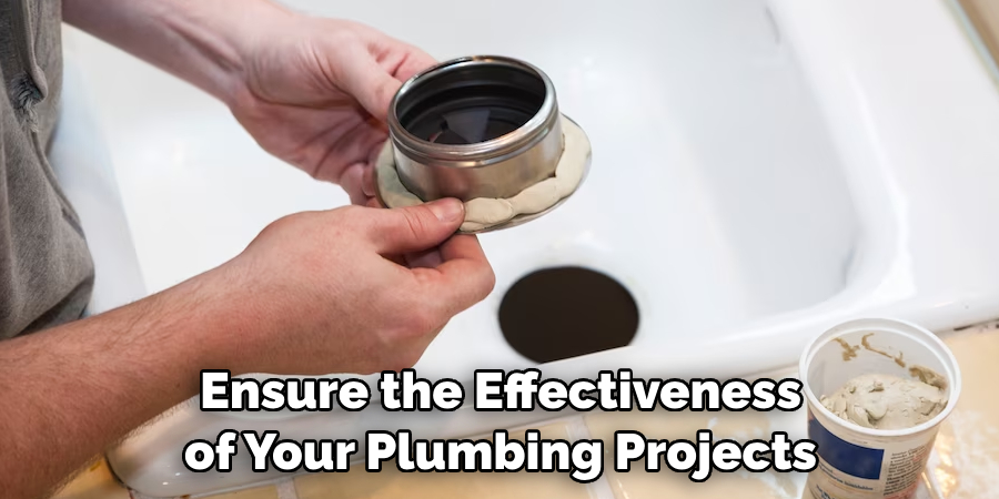 Ensure the Effectiveness of Your Plumbing Projects