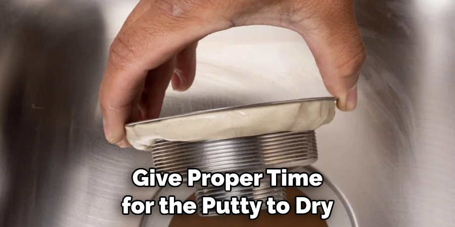 Give Proper Time for the Putty to Dry