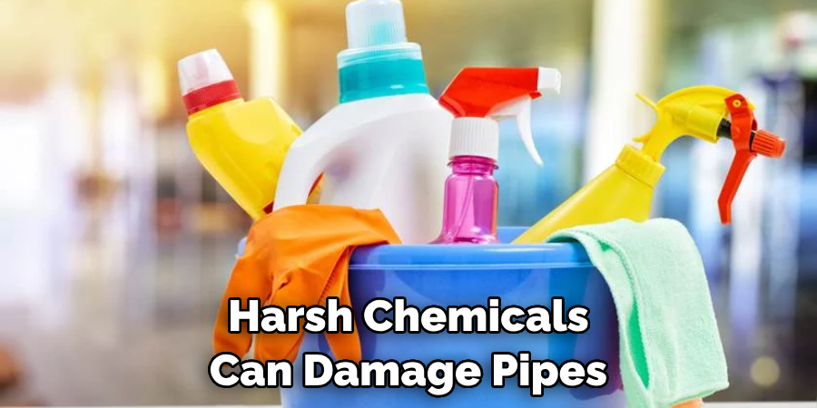 Harsh Chemicals Can Damage Pipes 