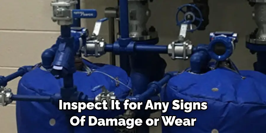 Inspect It for Any Signs Of Damage or Wear