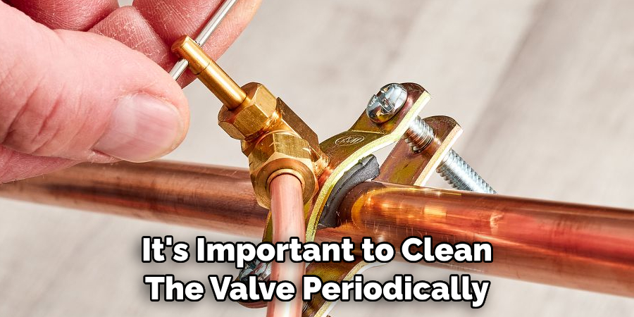 It's Important to Clean The Valve Periodically