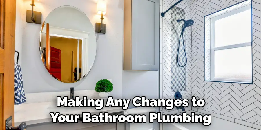 Making Any Changes to Your Bathroom Plumbing