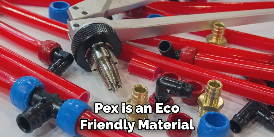 Pex is an Eco Friendly Material