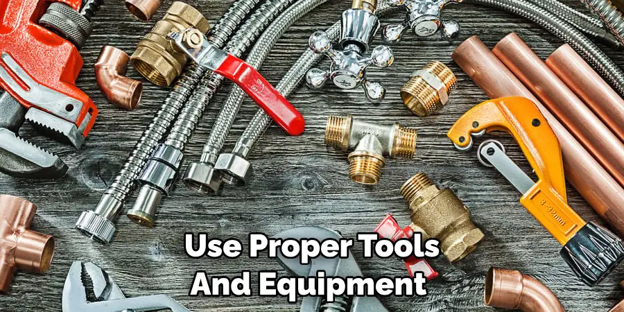 Use Proper Tools And Equipment 