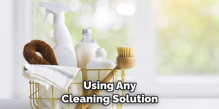 Using Any Cleaning Solution