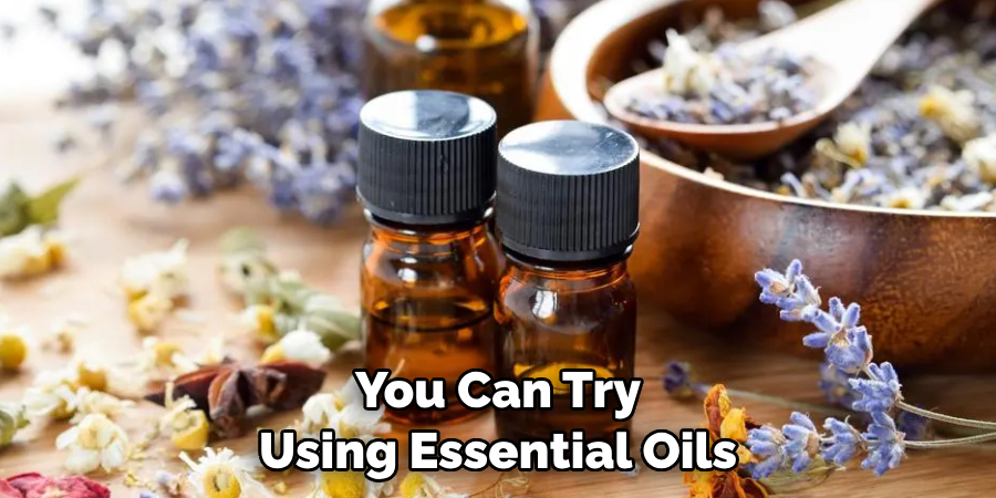 You Can Try Using Essential Oils