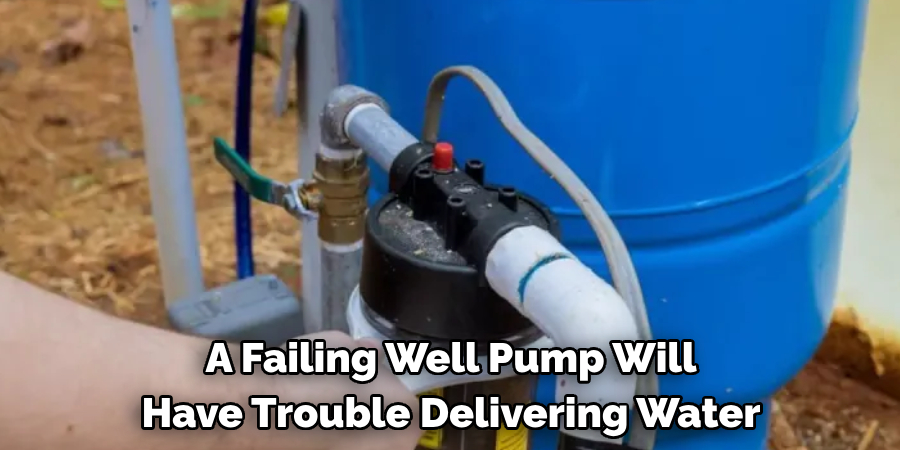 A Failing Well Pump Will Have Trouble Delivering Water