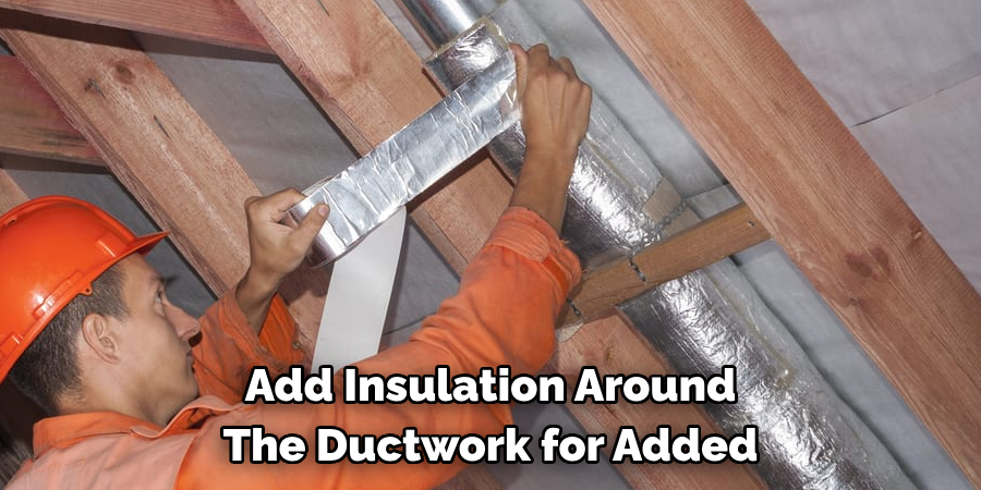 Add Insulation Around The Ductwork for Added