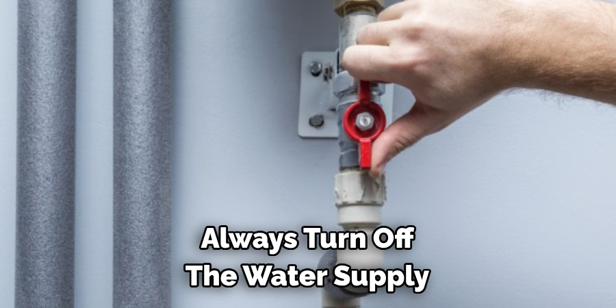 Always Turn Off The Water Supply