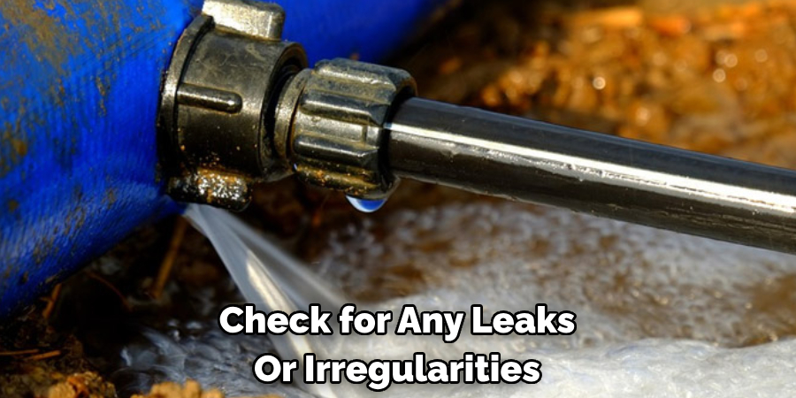 Check for Any Leaks Or Irregularities