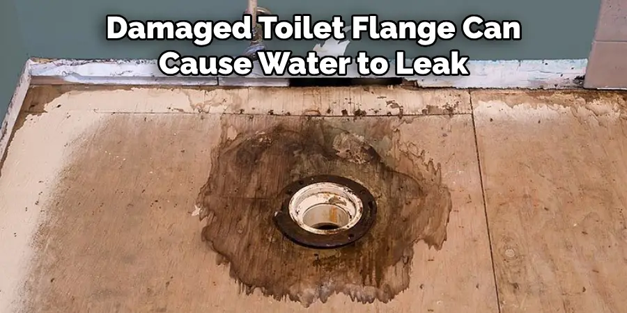 Damaged Toilet Flange Can Cause Water to Leak