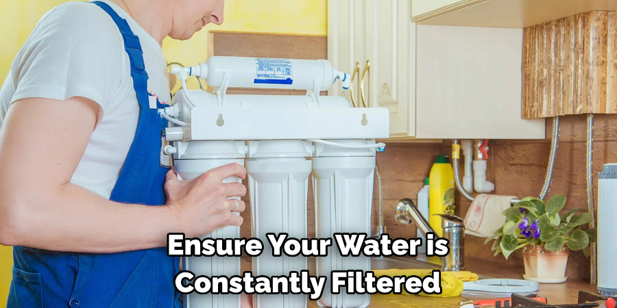 Ensure Your Water is Constantly Filtered