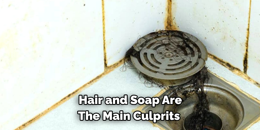 Hair and Soap Are The Main Culprits