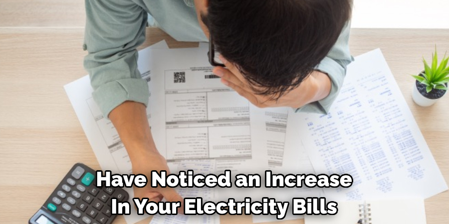Have Noticed an Increase In Your Electricity Bills