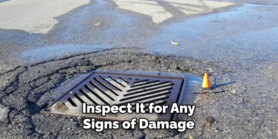 Inspect It for Any Signs of Damage