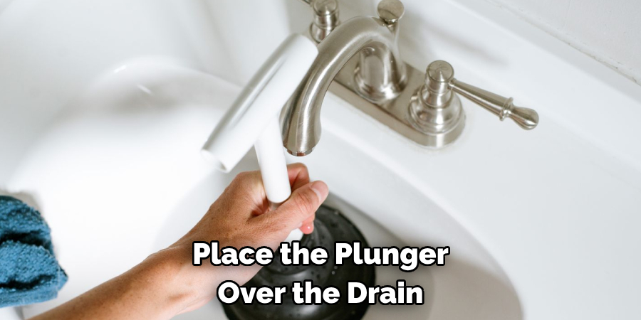 Place the Plunger Over the Drain
