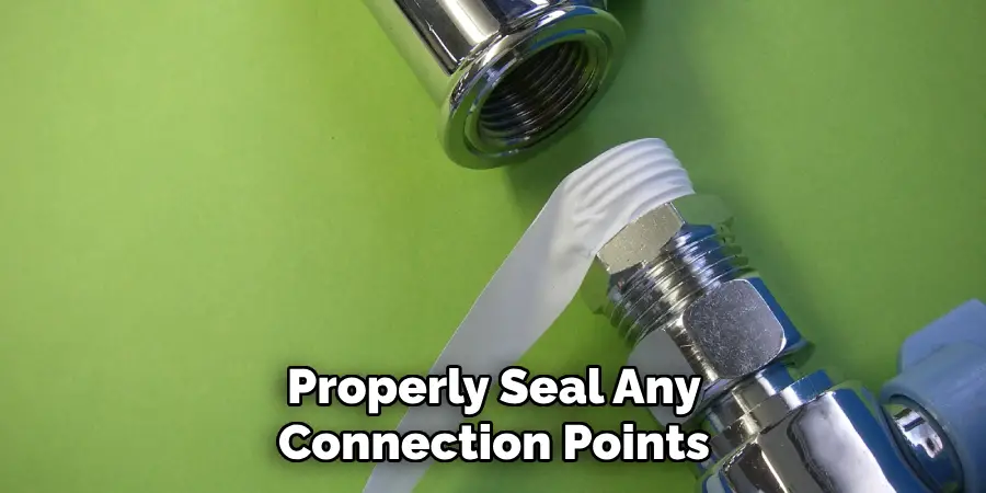 Properly Seal Any Connection Points