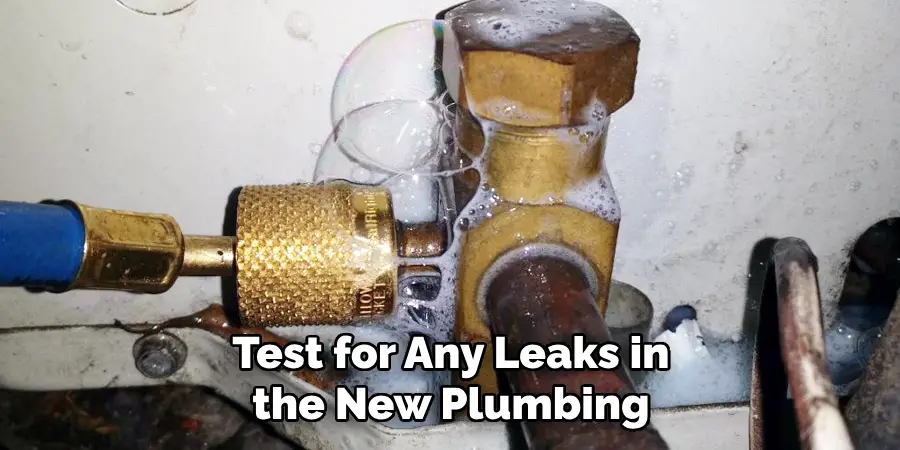 Test for Any Leaks in the New Plumbing