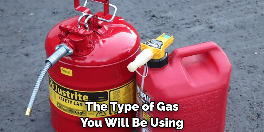 The Type of Gas You Will Be Using