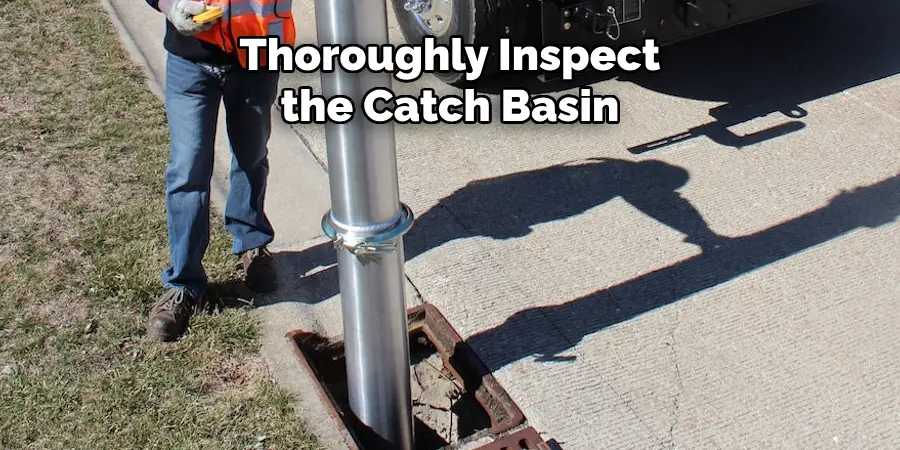 Thoroughly Inspect the Catch Basin