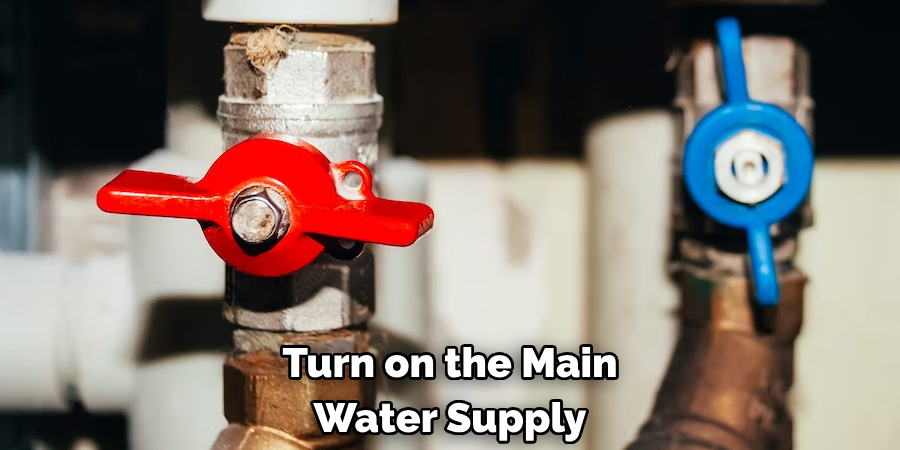Turn on the Main Water Supply