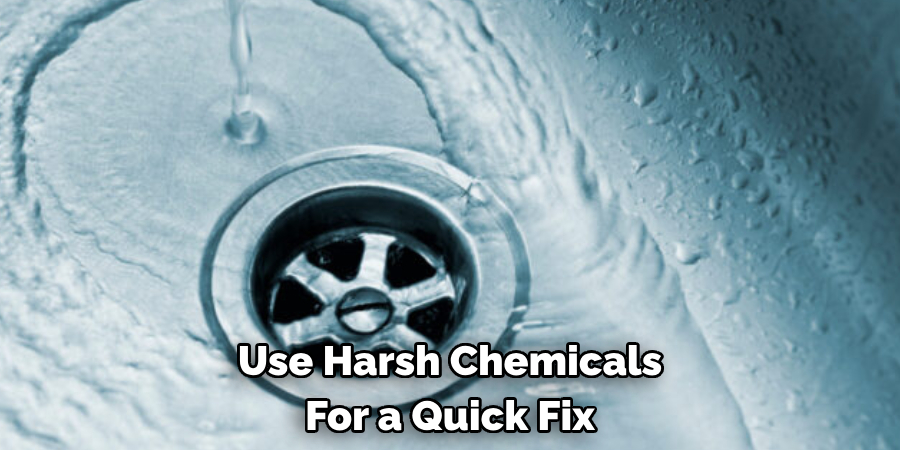 Use Harsh Chemicals For a Quick Fix